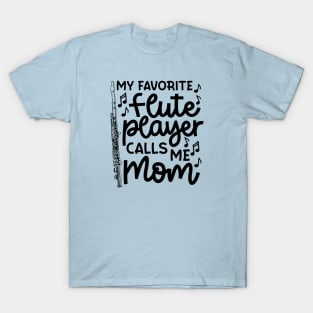 My Favorite Flute Players Calls Me Mom Marching Band Cute Funny T-Shirt